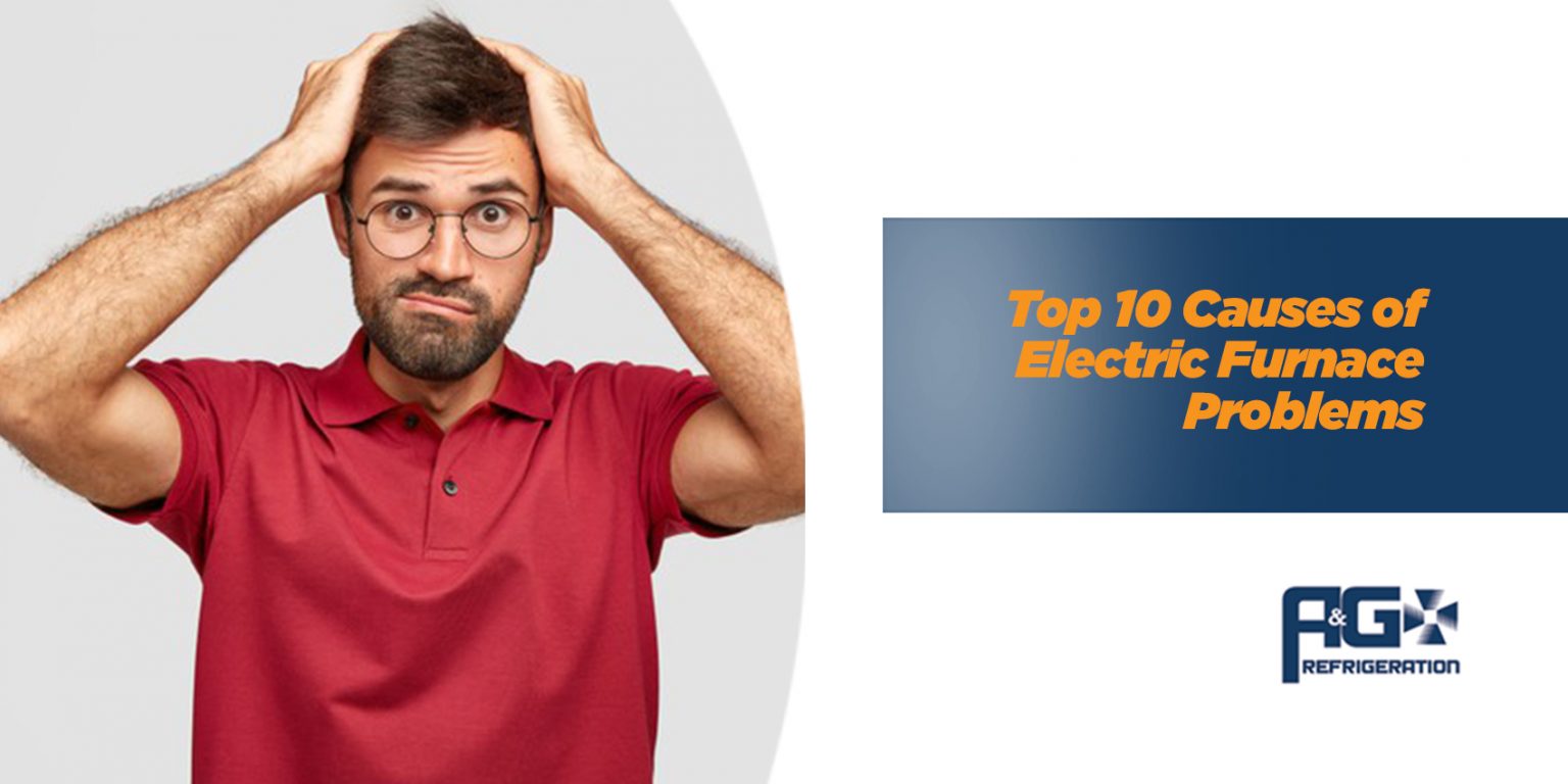 Top 10 Causes of Electric Furnace Problems A&G Refrigeration, Inc.